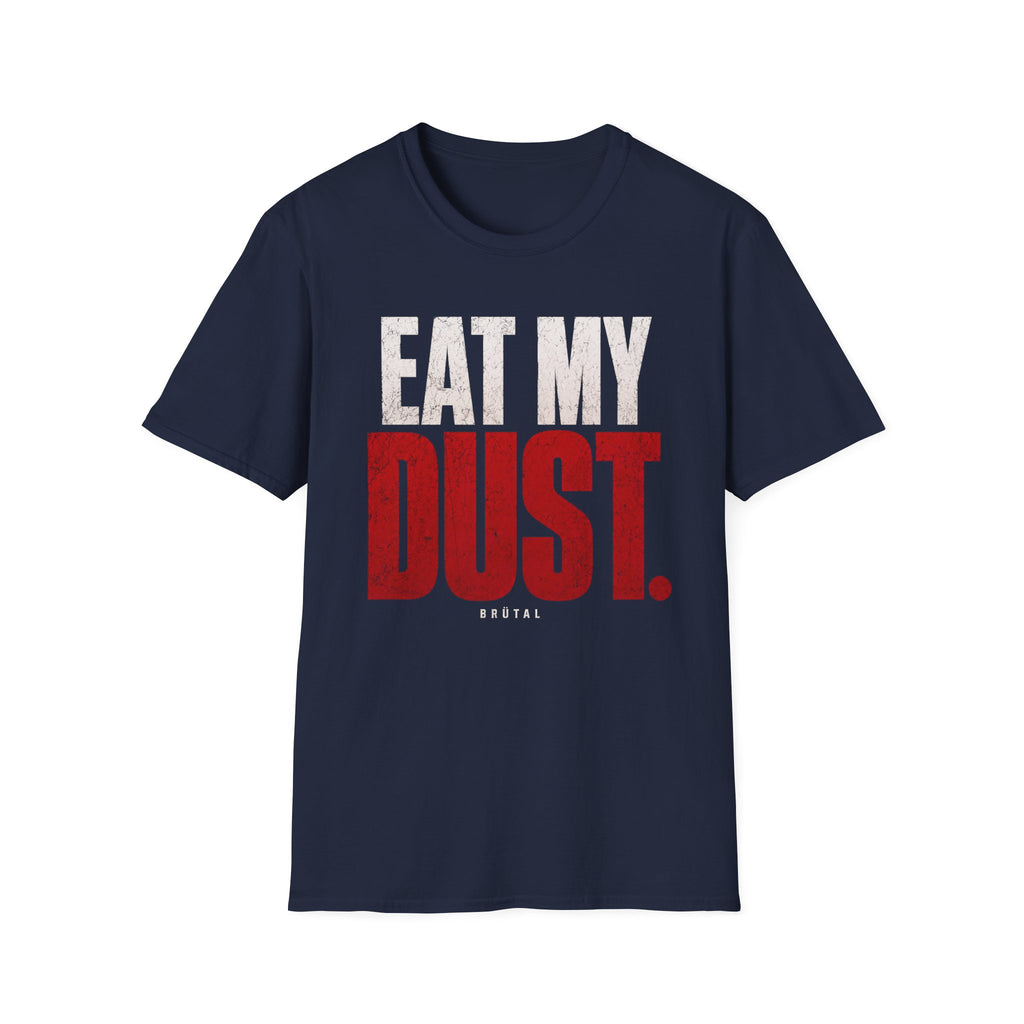 Eat My Dust The Hero T-Shirt