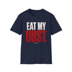 Eat My Dust The Hero T-Shirt