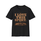 I Love This Sport  Dirt & Dust T-Shirt