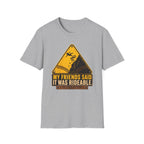 My Friends Said Warning T-Shirt