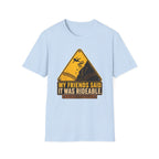 My Friends Said Warning T-Shirt