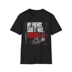 My Friends Said Samurai T-Shirt