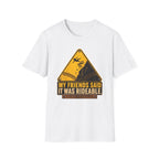 My Friends Said Warning T-Shirt