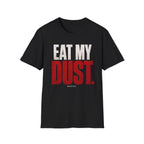 Eat My Dust The Hero T-Shirt